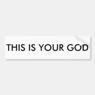 THIS IS YOUR GOD Bumper Sticker