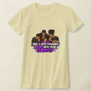 This is your reminder, Pray with your family T-Shirt