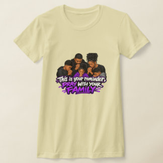 This is your reminder, Pray with your family T-Shirt