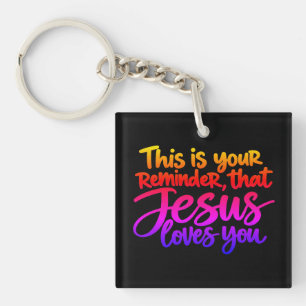This is your reminder that Jesus loves you Key Ring