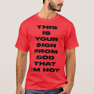this is your sign from god that i'm hot ,Women T-Shirt