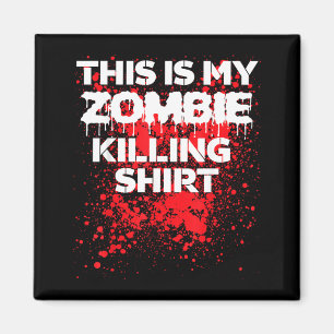 This is zombie killing shirt funny Halloween Magnet
