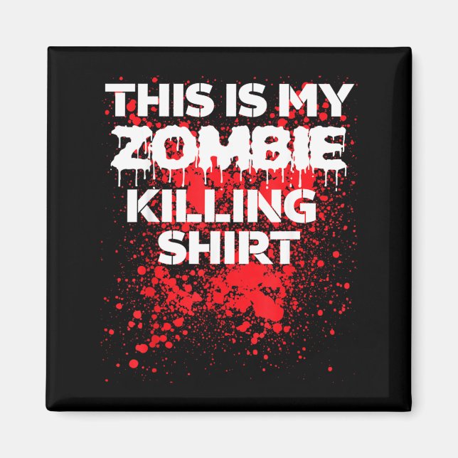 This is zombie killing shirt funny Halloween Magnet (Front)