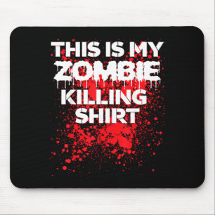This is zombie killing shirt funny Halloween Mouse Pad