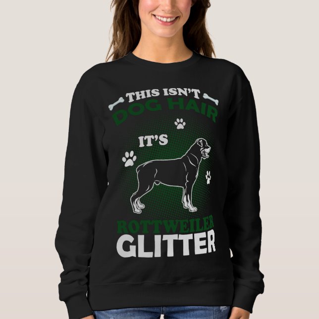 This Isn Dog Hair It S Rottweiler Glitter Sweatshirt (Front)