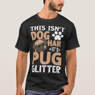 This Isn t Dog Hair It s Pug Glitter Dog T-Shirt