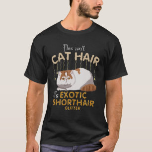 This Isn't Cat Hair It's Exotic Shorthair Cat Glit T-Shirt