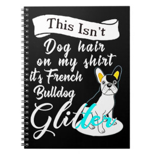 This Isn't Dog Hair On My Its French Bulldog Gifts Notebook