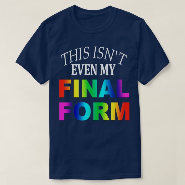 this isnt even my final form T-Shirt (Design Front)