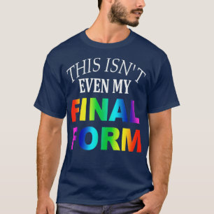 this isnt even my final form T-Shirt