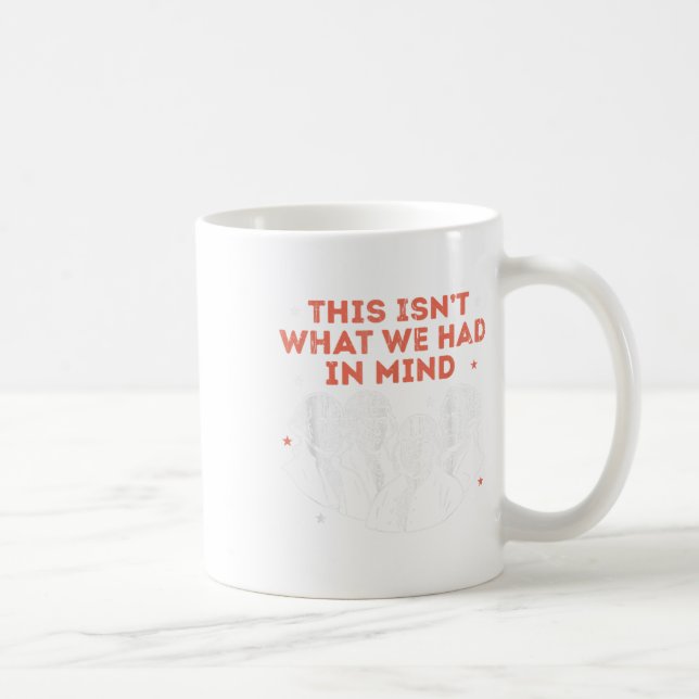 This Isnt What We Had In Mind, Liberal, Resist, 4t Coffee Mug (Right)