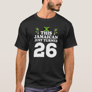 This Jamaican Just Turned 26 Jamaica 26th Birthda T-Shirt