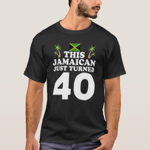 This Jamaican Just Turned 40 Jamaica 40th Birthda T-Shirt