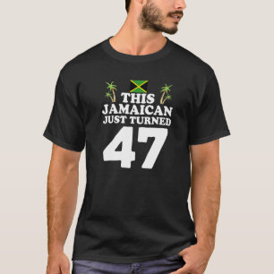 This Jamaican Just Turned 47 Jamaica 47th Birthda T-Shirt
