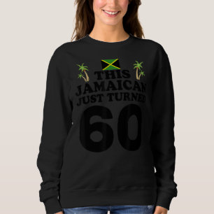 This Jamaican Just Turned 60  Jamaica 60th Birthda Sweatshirt