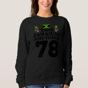This Jamaican Just Turned 78 Jamaica 78th Birthda Sweatshirt