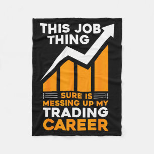 This Job Thing Sure Is Messing Up My Trading Caree Fleece Blanket