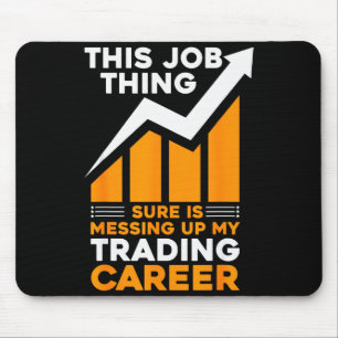 This Job Thing Sure Is Messing Up My Trading Caree Mouse Pad