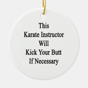This Karate Instructor Will Kick Your Butt If Nece Ceramic Tree Decoration