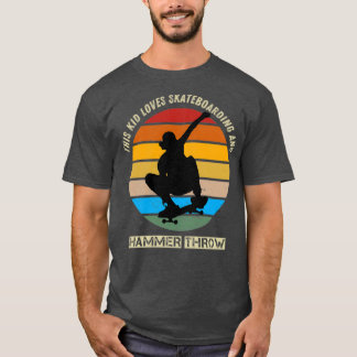this kid loves skateboarding and hammer throw T-Shirt