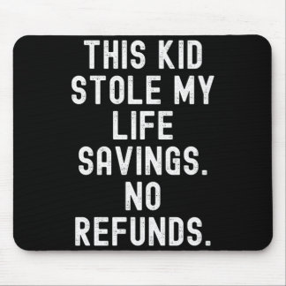 This Kid Stole Life Savings Refunds Sarcastic Mouse Pad