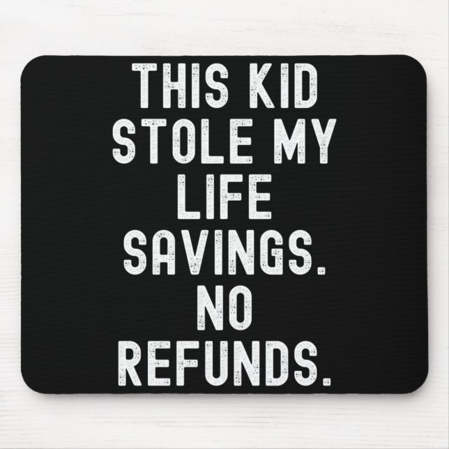 This Kid Stole Life Savings Refunds Sarcastic Mouse Pad (Front)
