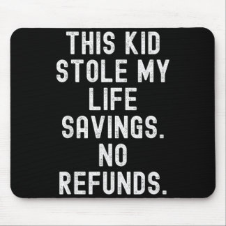 This Kid Stole Life Savings Refunds Sarcastic Mouse Pad