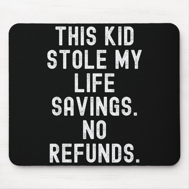 This Kid Stole Life Savings Refunds Sarcastic Mouse Pad (Front)