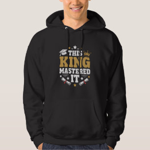 This King I Mastered It Masters Graduation Class Hoodie