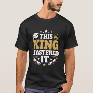 This King I Mastered It Masters Graduation Class T-Shirt