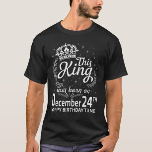 This King Was Born On December 24th Happy Birthday T-Shirt