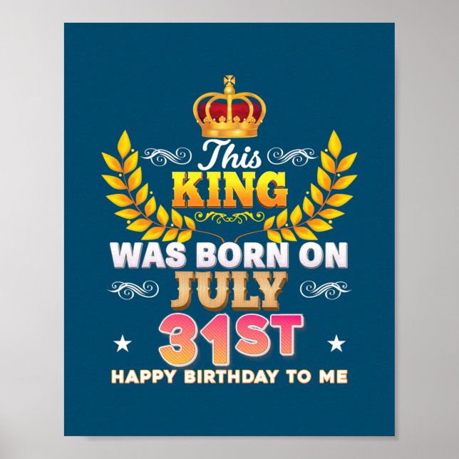 This King Was Born On July 31 31st Happy Birthday Poster (Front)
