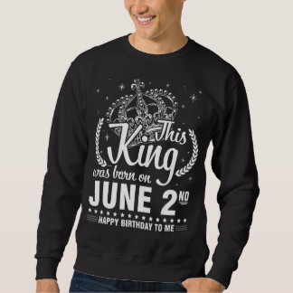 This King Was Born On June 2nd Happy Birthday To M Sweatshirt