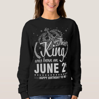 This King Was Born On June 2nd Happy Birthday To M Sweatshirt