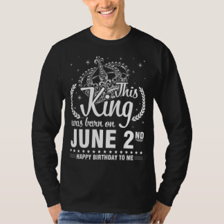This King Was Born On June 2nd Happy Birthday To M T-Shirt