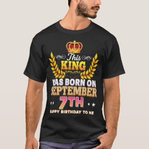 This King Was Born On September 7 7th Happy Birthd T-Shirt
