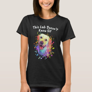 This Lab Doesnt Know Sit Labrador Retriever Humou T-Shirt