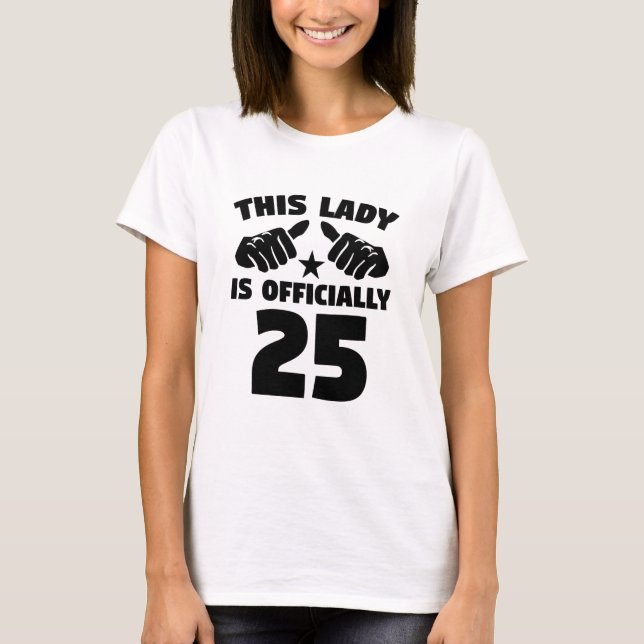 This Lady Is Officially 25 Years Old 25th Birthday T-Shirt (Front)