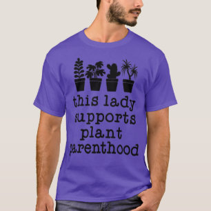 This Lady Supports Plant Parenthood Plant Lovers G T-Shirt
