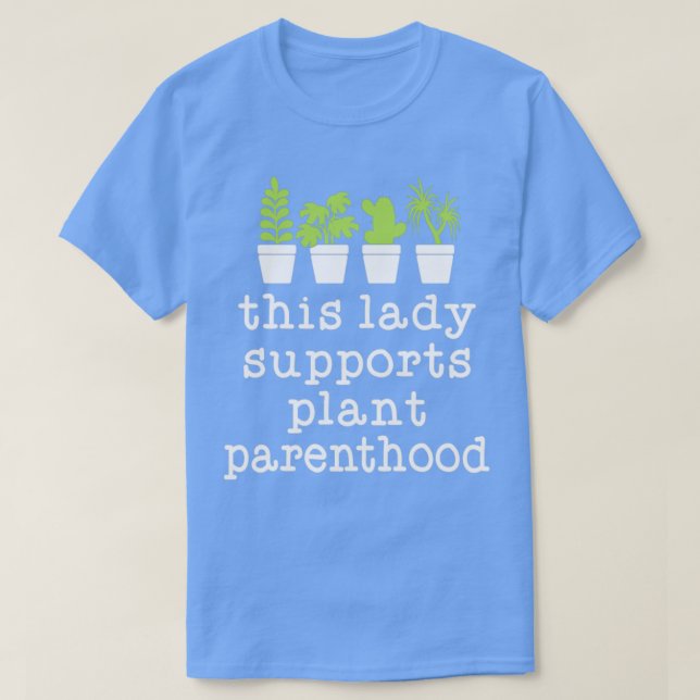 This Lady Supports Plant Parenthood Plant Lovers G T-Shirt (Design Front)