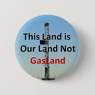 This Land is Our Land Not GasLand 6 Cm Round Badge