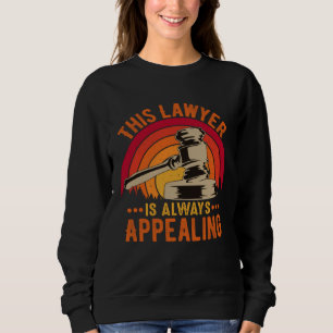 This Lawyer Is Always Appealing Funny Law Attorney Sweatshirt