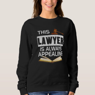 This Lawyer Is Always Appealing Law Firm Courtroom Sweatshirt