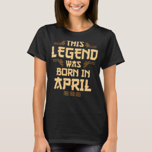 This Legend Was Born In April Birth Month Occasio T-Shirt