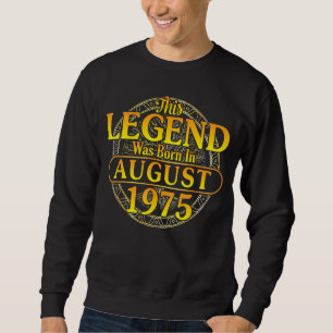 This Legend Was Born In August 1975 Happy Birthday Sweatshirt