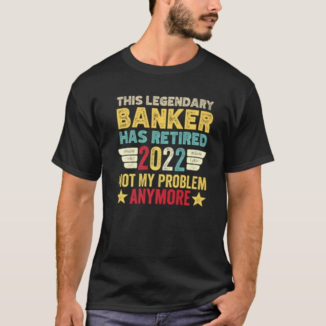 This Legendary Banker Has Retired Not My Problem T-Shirt (Front)