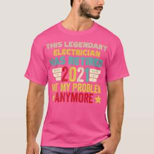 This legendary ELECTRICIAN has retired not my T-Shirt