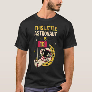 This Little Astronaut Is 10 Birthday Astronaut The T-Shirt