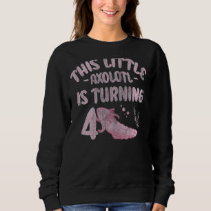 This Little Axolotl Is Turning 4 4th Axolotl Birth Sweatshirt