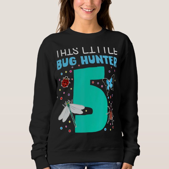 This Little Bug Hunter Is 5 Year Old 5th Birthday  Sweatshirt (Front)